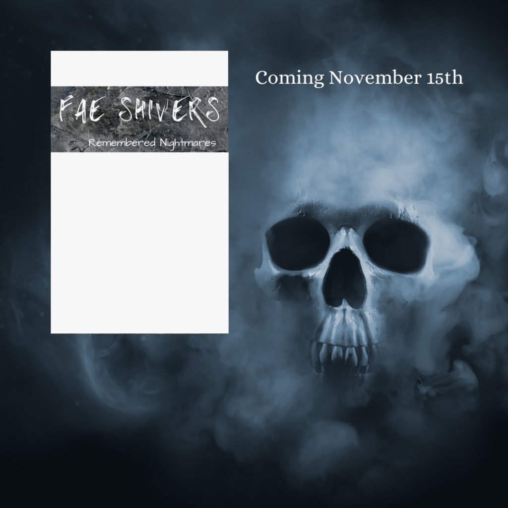 Fae Shivers Remembered Nightmares Coming November 15th 2021. The covers are currently hidden except for the titles and the background is a smoky skull.